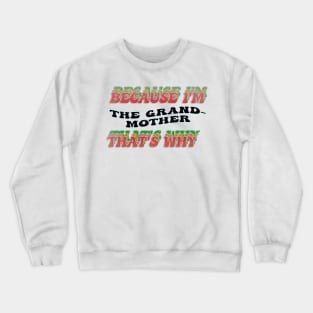 BECAUSE I'M THE GRANDMOTHER : THATS WHY Crewneck Sweatshirt